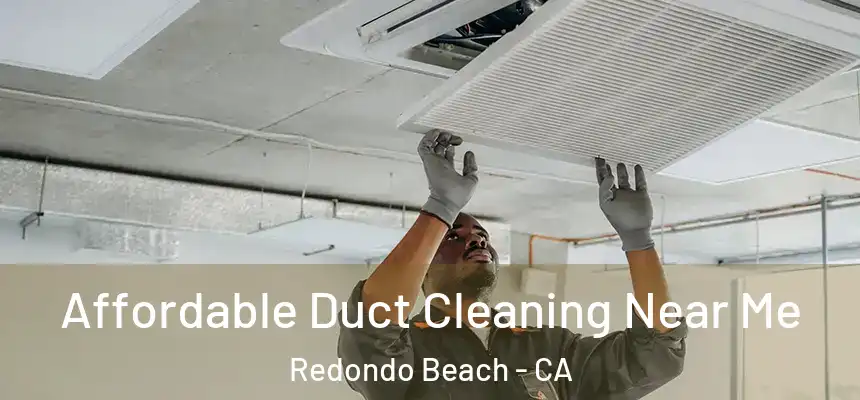 Affordable Duct Cleaning Near Me Redondo Beach - CA