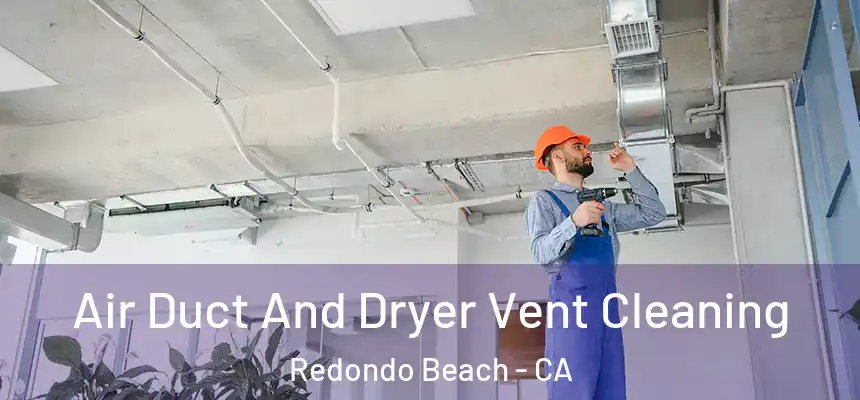  Air Duct And Dryer Vent Cleaning Redondo Beach - CA
