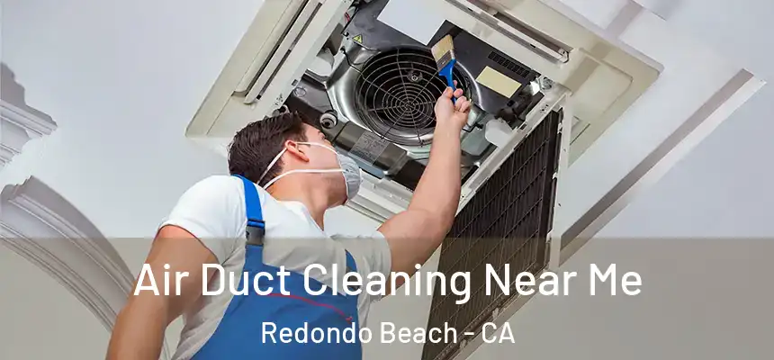 Air Duct Cleaning Near Me Redondo Beach - CA