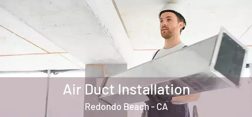  Air Duct Installation Redondo Beach - CA