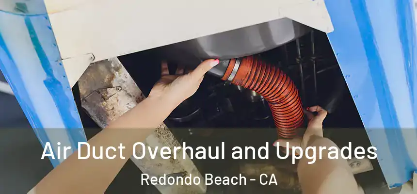  Air Duct Overhaul and Upgrades Redondo Beach - CA