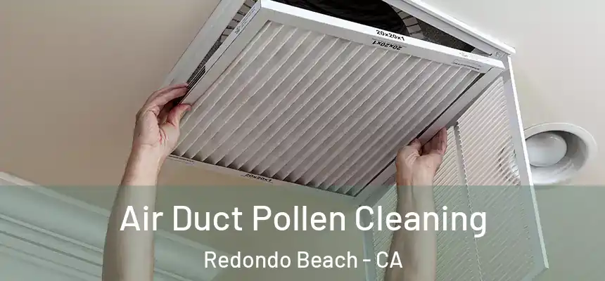 Air Duct Pollen Cleaning Redondo Beach - CA