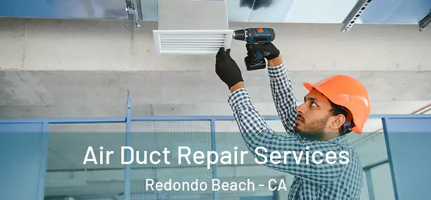  Air Duct Repair Services Redondo Beach - CA