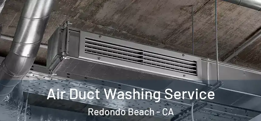 Air Duct Washing Service Redondo Beach - CA