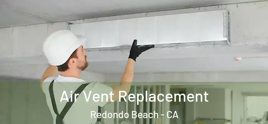  Air Vent Replacement Redondo Beach - CA