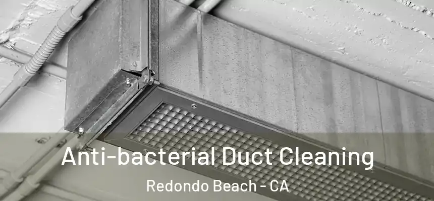  Anti-bacterial Duct Cleaning Redondo Beach - CA