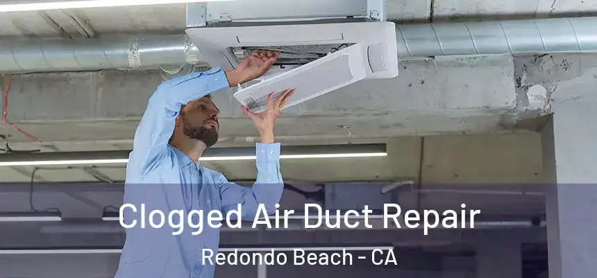  Clogged Air Duct Repair Redondo Beach - CA