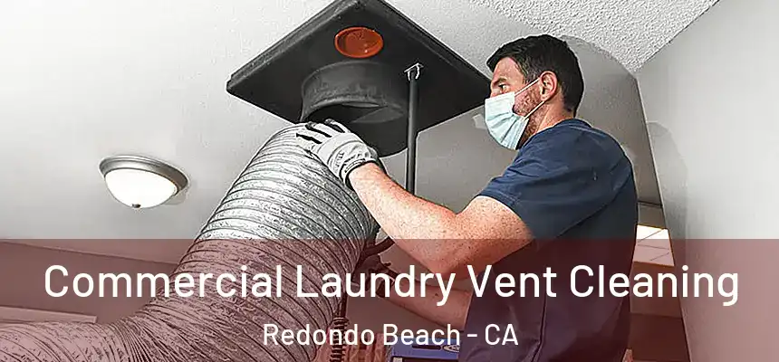  Commercial Laundry Vent Cleaning Redondo Beach - CA