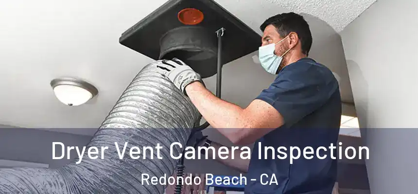  Dryer Vent Camera Inspection Redondo Beach - CA