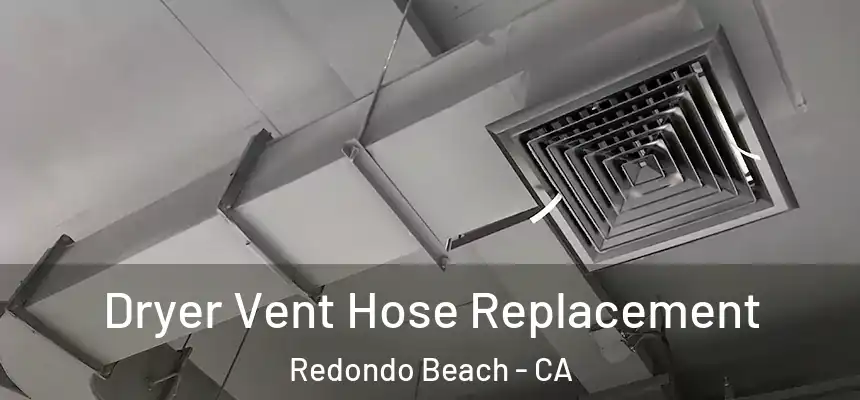  Dryer Vent Hose Replacement Redondo Beach - CA