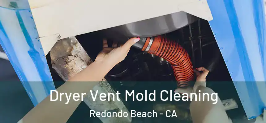  Dryer Vent Mold Cleaning Redondo Beach - CA