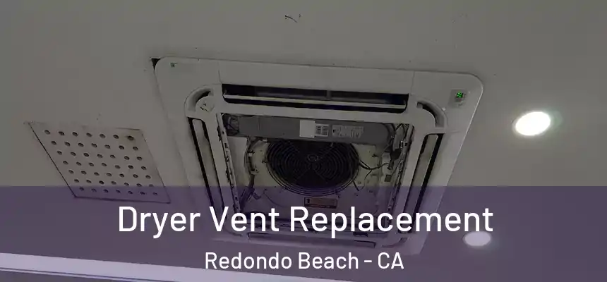  Dryer Vent Replacement Redondo Beach - CA