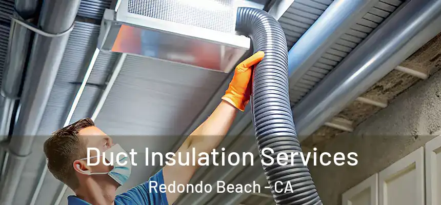  Duct Insulation Services Redondo Beach - CA