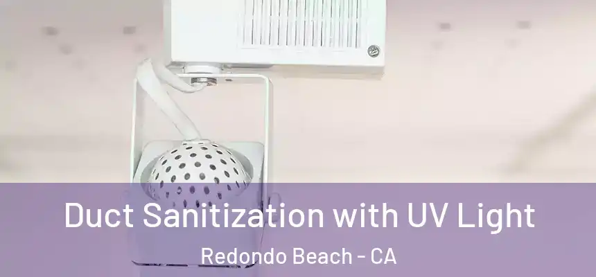  Duct Sanitization with UV Light Redondo Beach - CA