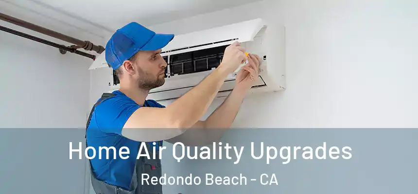 Home Air Quality Upgrades Redondo Beach - CA