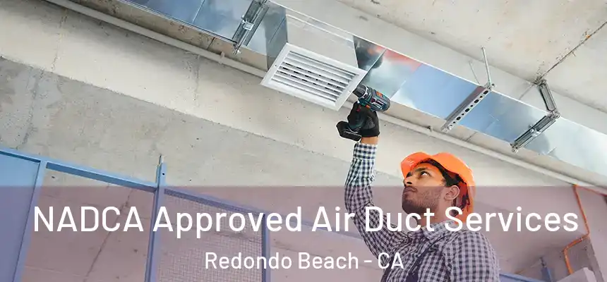  NADCA Approved Air Duct Services Redondo Beach - CA