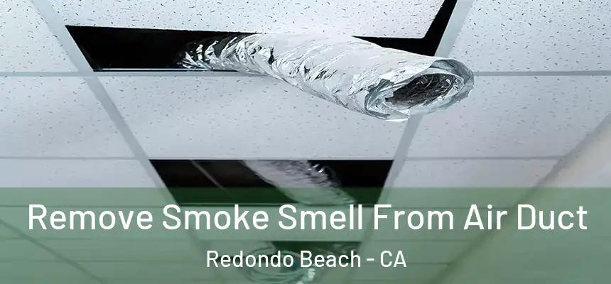 Remove Smoke Smell From Air Duct Redondo Beach - CA