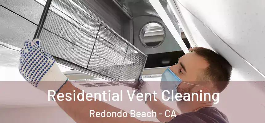 Residential Vent Cleaning Redondo Beach - CA