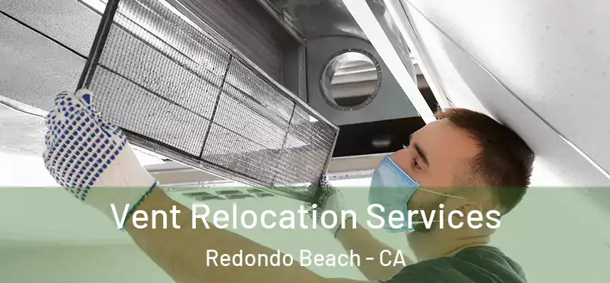  Vent Relocation Services Redondo Beach - CA