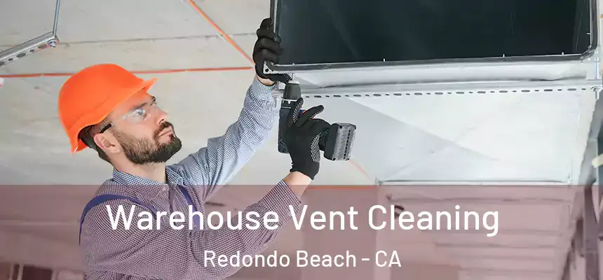  Warehouse Vent Cleaning Redondo Beach - CA